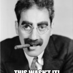 Groucho Marx 2020 | I'VE HAD A WONDERFUL YEAR . . . THIS WASN'T IT! | image tagged in groucho,groucho marx,2020,2020 sucks | made w/ Imgflip meme maker