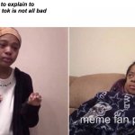 ITS REALLY NOT | me trying to explain to people tik tok is not all bad; meme fan pages | image tagged in quenlin blackwell explaining | made w/ Imgflip meme maker