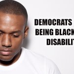 Democrats view being Black as a disability