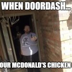 Boogie 2988 with gun | WHEN DOORDASH... FORGOT YOUR MCDONALD'S CHICKEN NUGGETS. | image tagged in boogie 2988 with gun | made w/ Imgflip meme maker