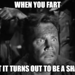 OH NO! | WHEN YOU FART; BUT IT TURNS OUT TO BE A SHART | image tagged in 'wait what' solder | made w/ Imgflip meme maker