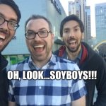 Soybois | OH, LOOK...SOYBOYS!!! | image tagged in soyboy | made w/ Imgflip meme maker