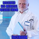 Harold the Doctor | RECEIVED HIS MEDICAL DEGREE FROM; FACEBOOK MEDICAL ACADEMY | image tagged in harold the doctor,memes,facebook,medical school,one does not simply,hey internet | made w/ Imgflip meme maker