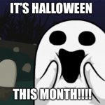 halloween | IT’S HALLOWEEN; THIS MONTH!!!! | image tagged in halloween | made w/ Imgflip meme maker