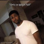 Only a spoonful ? | KING BACH PULLS OUT A COMICALLY LARGE SPOON WITH A SMUG LOOK ON HIS FACE MEANING THAT WHEN HE TAKES “ONLY A SPOONFUL” LIKE HIS FRIEND TOLD HIM TO HE WE TAKE ALL OF HIS FRIENDS ICE CREAM BECAUSE OF HOW LARGE HIS SPOON IS | image tagged in only a spoonful | made w/ Imgflip meme maker