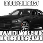 Dream Car | DODGE CHARGEST; NOW WITH MORE CHARGE THAN THE DODGE CHARGER | image tagged in dodge charger | made w/ Imgflip meme maker