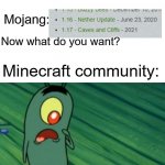 We did it boys | Minecraft community: WE WANT NETHER AND CAVE UPDATES! Mojang: Now what do you want? Minecraft community: | image tagged in i never thought i'd get this far | made w/ Imgflip meme maker