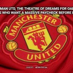 man std for oap | "MAN UTD, THE THEATRE OF DREAMS FOR OAP FOOTBALLERS WHO WANT A MASSIVE PAYCHECK BEFORE RETIREMENT"; CREDIT: @GURUTRISH | image tagged in glory glory man utd | made w/ Imgflip meme maker