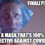 100% Effective Mask | FINALLY! A MASK THAT'S 100% EFFECTIVE AGAINST COVID-19 | image tagged in covid19 | made w/ Imgflip meme maker