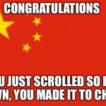 Chinese flag | CONGRATULATIONS; YOU JUST SCROLLED SO FAR DOWN, YOU MADE IT TO CHINA | image tagged in chinese flag | made w/ Imgflip meme maker