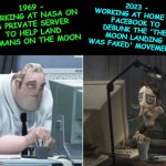 dedication | 2023 - WORKING AT HOME ON FACEBOOK TO DEBUNK THE 'THE MOON LANDING WAS FAKED' MOVEMENT. 1969 - WORKING AT NASA ON A PRIVATE SERVER TO HELP LAND HUMANS ON THE MOON | image tagged in dedication | made w/ Imgflip meme maker