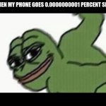 hehe funny | ME WHEN MY PHONE GOES 0.0000000001 PERCENT SLOWER | image tagged in pepe punch | made w/ Imgflip meme maker