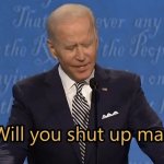 Biden will you shut up man meme