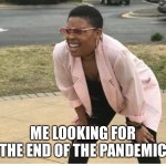 Wake me when it’s over | ME LOOKING FOR THE END OF THE PANDEMIC | image tagged in me looking for,coronavirus,covid19,humor,pandemic,make it stop | made w/ Imgflip meme maker