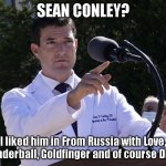 Dr. Sean Conley as James Bond | SEAN CONLEY? I liked him in From Russia with Love, Thunderball, Goldfinger and of course Dr. No. | image tagged in doctor,sean conley,james bond,bond,covid,trump | made w/ Imgflip meme maker