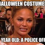 Awkward Chrissy Teigen | HALLOWEEN COSTUME? MY 3 YEAR OLD: A POLICE OFFICER | image tagged in awkward chrissy teigen | made w/ Imgflip meme maker