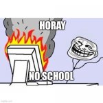 TROLL FACE COMPUTER | HORAY; NO SCHOOL | image tagged in troll face computer | made w/ Imgflip meme maker