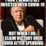 I don't always get infected with Covid-19  But when I do, I claim victory over Covid after spending 3 days at Walter Reed. | I DON'T ALWAYS GET INFECTED WITH COVID-19; BUT WHEN I DO, I CLAIM VICTORY OVER COVID AFTER SPENDING 3 DAYS AT WALTER REED | image tagged in trump i don't always | made w/ Imgflip meme maker