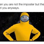 when you are not the imposter meme