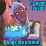 Lujanne's Cake | It's good 
for you; Bugs are protein | image tagged in health food surprise,dragon prince,health food,protein | made w/ Imgflip meme maker