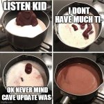 Chocolate Gorilla | LISTEN KID; I DONT HAVE MUCH TI-; OK NEVER MIND CAVE UPDATE WAS- | image tagged in chocolate gorilla | made w/ Imgflip meme maker