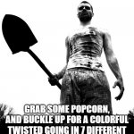 grave digger | IF I EVER SAY, "LONG STORY SHORT"; GRAB SOME POPCORN, AND BUCKLE UP FOR A COLORFUL TWISTED GOING IN 7 DIFFERENT DIRECTIONS OF CRAZY THAT YOU WILL NEVER GOING TO FORGET | image tagged in grave digger | made w/ Imgflip meme maker