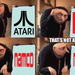 I sit on the toilet | THAT’S NOT ATARI. | image tagged in i sit on the toilet,atari,namco,gru's plan | made w/ Imgflip meme maker