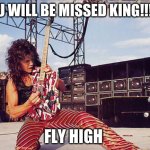 eddie van halen | YOU WILL BE MISSED KING!!!!!!! FLY HIGH | image tagged in eddie van halen,breaking news,guitar,singer | made w/ Imgflip meme maker