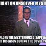 Unsolved mysteries covid | TONIGHT ON UNSOLVED MYSTERY. WE EXPLORE THE MYSTERIOUS DISAPPEARANCE OF ALL OTHER DISEASES DURING THE COVID 19 PANDEMIC. | image tagged in unsolved mysteries,covid19,2020,disease | made w/ Imgflip meme maker