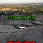 This is my first history meme ! | GERMAN EMPIRE; POLAND; RUSSIAN EMPIRE | image tagged in stuck between a rock and a,memes,history,germany,russia,poland | made w/ Imgflip meme maker