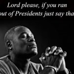 lord please just say you ran out of presidents