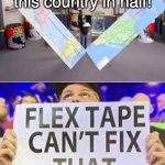 you guys wanted it | corona: I sawed this country in half! | image tagged in flex tape can't fix that | made w/ Imgflip meme maker
