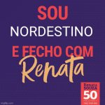 Fecho com Renata 50 PSOL | NORDESTINO | image tagged in fecho com renata 50 psol | made w/ Imgflip meme maker