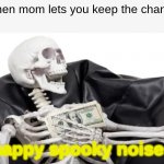 heres a spooky spooktober meme of spookiness | When mom lets you keep the change; *happy spooky noises* | image tagged in happy skeleton with money | made w/ Imgflip meme maker