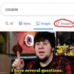 good job google | image tagged in i have several questions | made w/ Imgflip meme maker