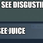 Pre-orders end on October 17, 2020. | WHEN YOU SEE DISGUSTING MEMES:; UNSEE JUICE | image tagged in pre-order now | made w/ Imgflip meme maker