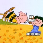 Charlie Brown and Lucy | MY EMAIL; OFFICE 365 | image tagged in charlie brown and lucy,o365,microsoft,email | made w/ Imgflip meme maker