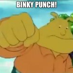 Binky about to punch | BINKY PUNCH! | image tagged in binky about to punch,binkys fist | made w/ Imgflip meme maker