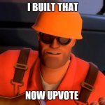 TF2 engineer crop | I BUILT THAT; NOW UPVOTE | image tagged in tf2 engineer crop | made w/ Imgflip meme maker