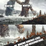 Meetings with academic mentors / advisors | MENTOR 2; MENTOR 1; PROFOUND DISCOVERY; INTERESTING COMMENT; ME, MAKING SURFACE-LEVEL COMMENTS AND OBSERVATIONS | image tagged in two giants and small humans | made w/ Imgflip meme maker