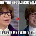 Do I brush my teeth? | FUNNY YOU SHOULD ASK VALERIE; BUT YES I BRUSH MY TEETH  3 TIMES A DAY | image tagged in austin powers vs valerie jarrett | made w/ Imgflip meme maker