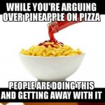 I Put That Stuff On Everything. | image tagged in macaroni and memes,memes,i put that stuff on everything | made w/ Imgflip meme maker