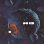 Moebius art | YOUR MOM; ME | image tagged in moebius art,your mom | made w/ Imgflip meme maker
