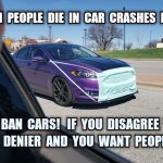 We must ban cars or you want people dead COVID-19