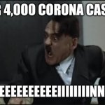 Corona strikes back in Germany... | OVER 4,000 CORONA CASES?! NEEEEEEEEEEEEEIIIIIIIINNN!!!!! | image tagged in hitler,germany,coronavirus,covid-19,covid,corona | made w/ Imgflip meme maker