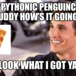 The Pythons Favorite Pizza | HEY PYTHONIC PENGUINCODE BUDDY HOW’S IT GOING? LOOK WHAT I GOT YA | image tagged in mitch mcconnell | made w/ Imgflip meme maker