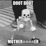 Dancing spook | DOOT DOOT; MOTHER####ER | image tagged in dancing spook | made w/ Imgflip meme maker