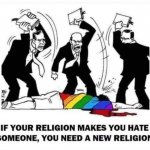 If your religion makes you hate someone meme