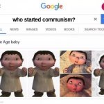not kidding who did it? | who started communism? | image tagged in ice age baby is responsible,communism,ice age baby | made w/ Imgflip meme maker