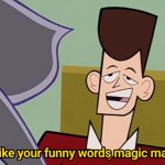 I Like Your Funny Words Magic Man meme